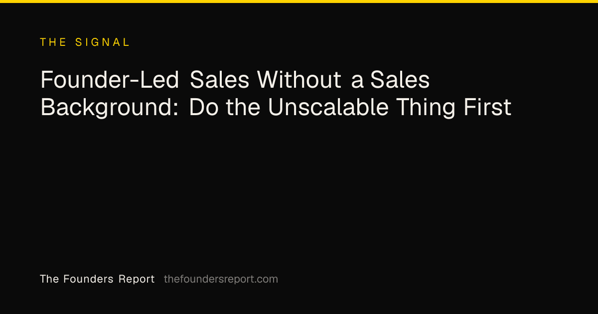 Founder-Led Sales Without a Sales Background: Do the Unscalable Thing First
