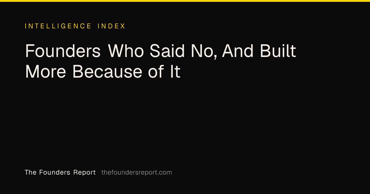 Founders Who Said No, And Built More Because of It