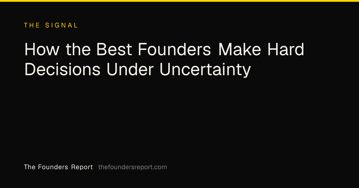 How the Best Founders Make Hard Decisions Under Uncertainty