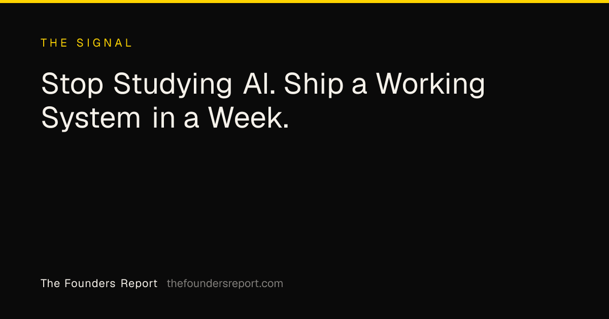 Stop Studying AI. Ship a Working System in a Week.