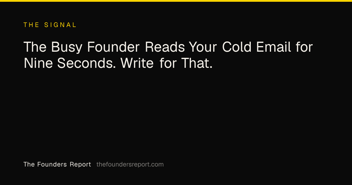 The Busy Founder Reads Your Cold Email for Nine Seconds. Write for That.