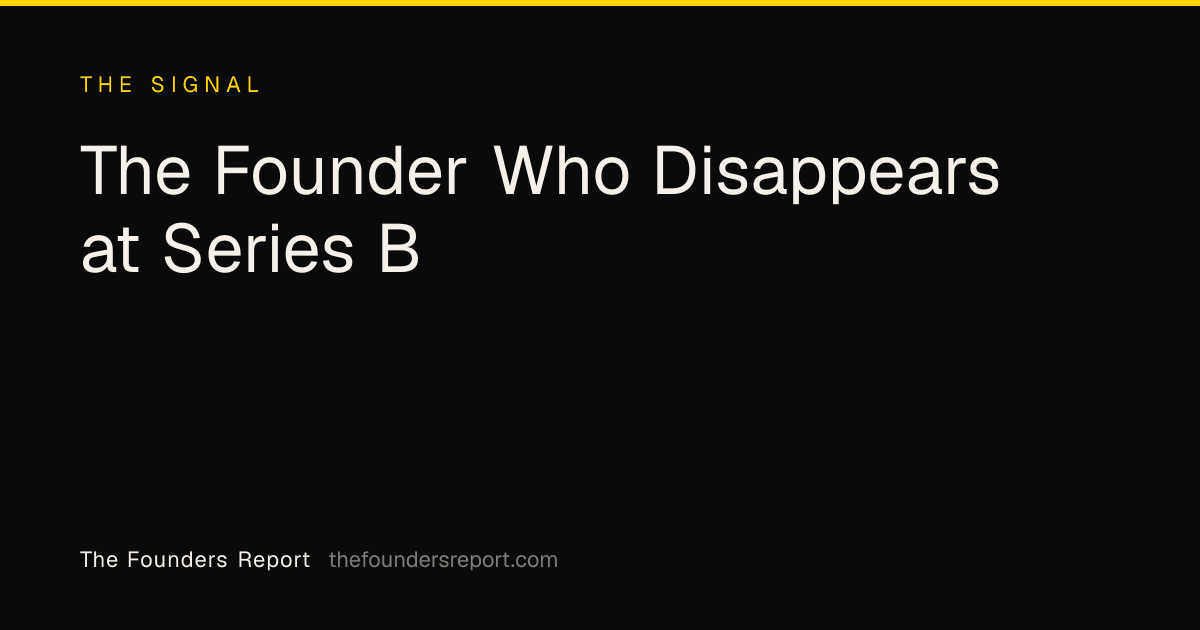 The Founder Who Disappears at Series B
