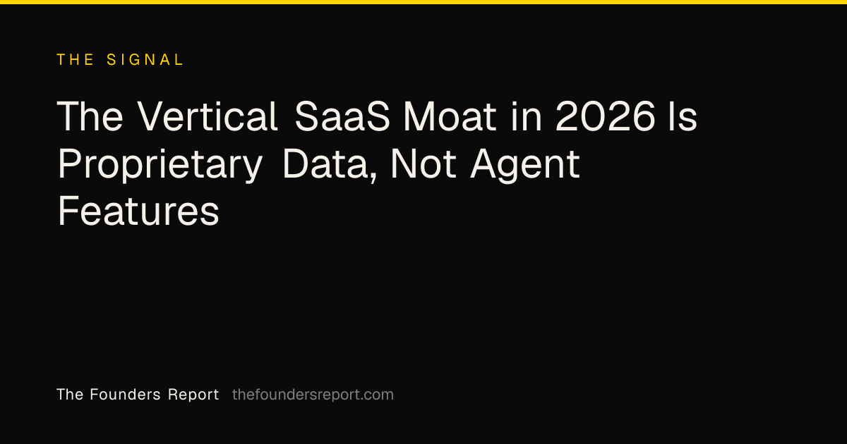 The Vertical SaaS Moat in 2026 Is Proprietary Data, Not Agent Features