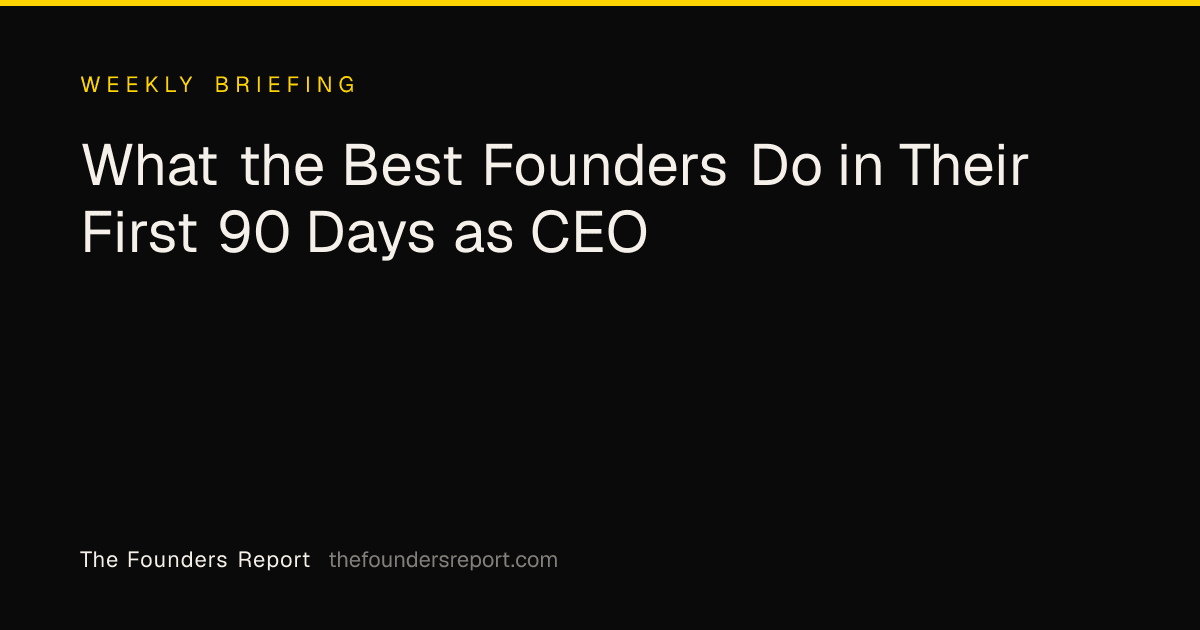 What the Best Founders Do in Their First 90 Days as CEO